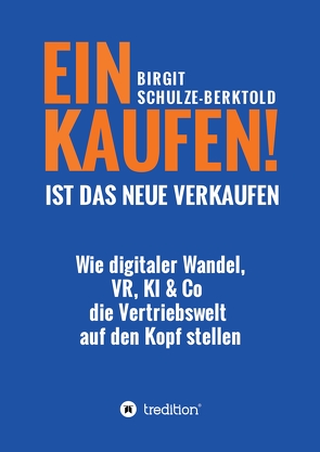 EINKAUFEN IST DAS NEUE VERKAUFEN! von Schulze-Berktold,  Birgit