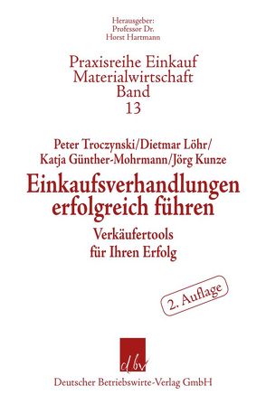 Einkaufsverhandlungen erfolgreich führen. von Günther-Mohrmann,  Katja, Kunze,  Jörg, Löhr,  Dietmar, Troczynski,  Peter