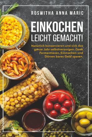 Einkochen leicht gemacht! von Maric,  Roswitha Anna