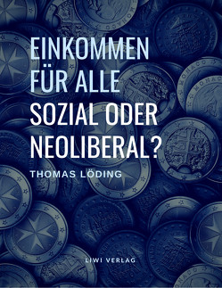 Einkommen für alle – sozial oder neoliberal? von Löding,  Thomas