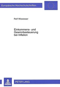 Einkommens- und Gewinnbesteuerung bei Inflation von Wiswesser,  Rolf