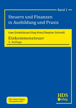 Steuern und Finanzen in Ausbildung und Praxis / Einkommensteuer / Einkommensteuer von Grobshäuser,  Uwe, Knies,  Jörg Thomas, Schmidt,  Stephan