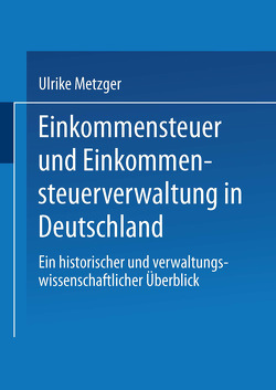 Einkommensteuer und Einkommensteuerverwaltung in Deutschland von Metzger,  Ulrike, Weingarten,  Joe