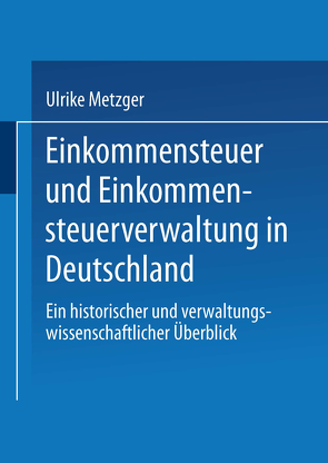 Einkommensteuer und Einkommensteuerverwaltung in Deutschland von Metzger,  Ulrike, Weingarten,  Joe