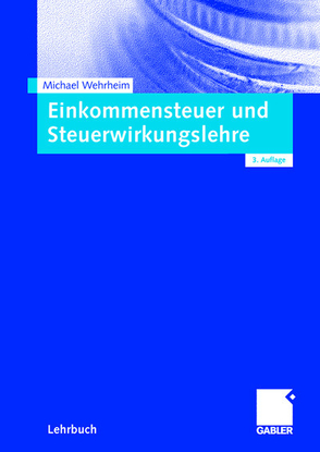 Einkommensteuer und Steuerwirkungslehre von Wehrheim,  Michael