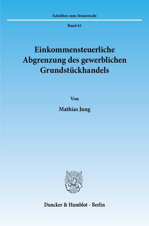 Einkommensteuerliche Abgrenzung des gewerblichen Grundstückhandels. von Jung,  Mathias