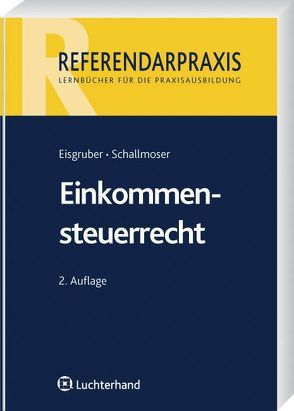 Einkommensteuerrecht von Eisgruber,  Thomas, Schallmoser,  Ulrich