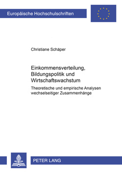 Einkommensverteilung, Bildungspolitik und Wirtschaftswachstum von Schäper,  Christiane