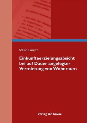 Einkünfteerzielungsabsicht bei auf Dauer angelegter Vermietung von Wohnraum von Lorenz,  Stefan