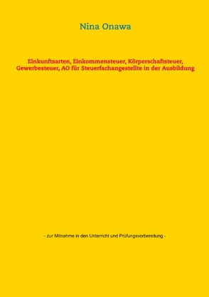 Einkunftsarten, Einkommensteuer, Körperschaftsteuer, Gewerbesteuer, AO für Steuerfachangestellte in der Ausbildung von Onawa,  Nina