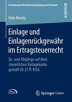 Einlage und Einlagenrückgewähr im Ertragsteuerrecht von Moritz,  Felix