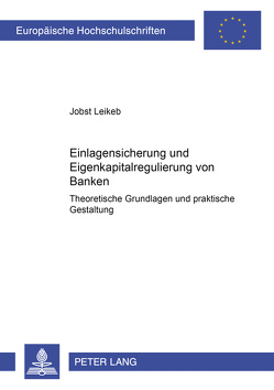 Einlagensicherung und Eigenkapitalregulierung von Banken von Leikeb,  Jobst