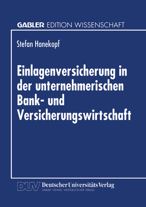 Einlagenversicherung in der unternehmerischen Bank- und Versicherungswirtschaft von Hanekopf,  Stefan