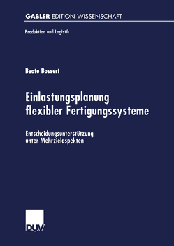 Einlastungsplanung flexibler Fertigungssysteme von Bossert,  Beate