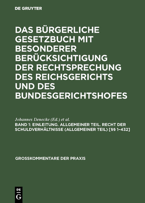 Das Bürgerliche Gesetzbuch mit besonderer Berücksichtigung der Rechtsprechung… / Einleitung. Allgemeiner Teil. Recht der Schuldverhältnisse (Allgemeiner Teil) [§§ 1–432] von Denecke,  Johannes, Oegg,  Friedrich