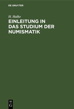 Einleitung in das Studium der Numismatik von Halke,  H.