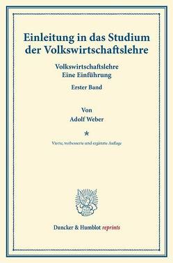 Einleitung in das Studium der Volkswirtschaftslehre. von Weber,  Adolf