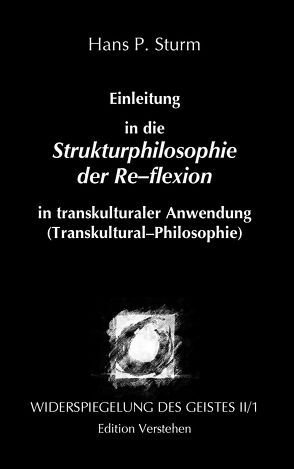 Einleitung in die Strukturphilosophie der Re–flexion in transkulturaler Anwendung (Transkultural–Philosophie) auf die antike Philosophie Indiens, Griechenlands und Chinas von Sturm,  Hans P