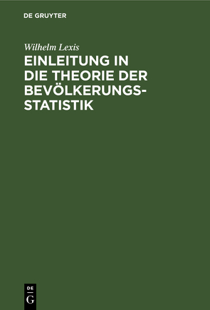 Einleitung in die Theorie der Bevölkerungsstatistik von Lexis,  Wilhelm