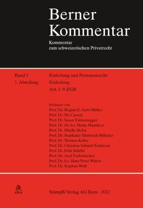 Einleitung, Kommentar zu Art. 1-9 ZGB. Band I, 1. Abteilung von Aebi-Müller,  Regina E, Caroni,  Pio, Emmenegger,  Susan, Hausheer,  Heinz, Hofer,  Sibylle, Hrubesch-Millauer,  Stephanie, Koller,  Thomas, Schmid-Tschirren,  Christina, Schöbi,  Felix, Tschentscher,  Axel, Walter,  Hans Peter, Wolf,  Stephan