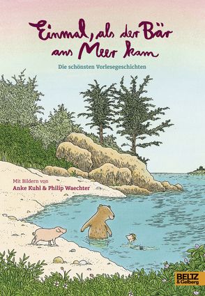 Einmal, als der Bär ans Meer kam von Gelberg,  Barbara, Kuhl,  Anke, Waechter,  Philip