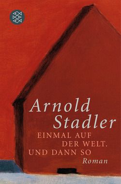 Einmal auf der Welt. Und dann so von Stadler,  Arnold