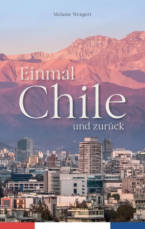 Einmal Chile und zurück von Blumenfeld,  Verena, Rudolph,  Marina, Wengert,  Melanie