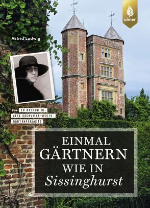 Einmal gärtnern wie in Sissinghurst von Ludwig,  Astrid