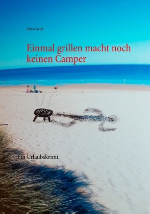 Einmal grillen macht noch keinen Camper von Geub,  Sylvia