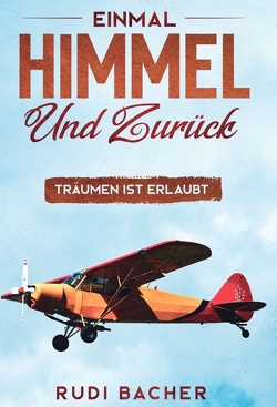 Einmal Himmel und zurück von Bacher,  Rudi