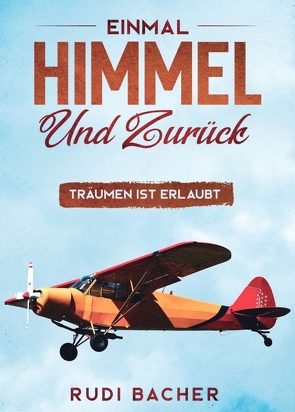 Einmal Himmel und zurück von Bacher,  Rudi