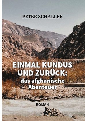 Einmal Kundus und zurück von Schaller,  Peter