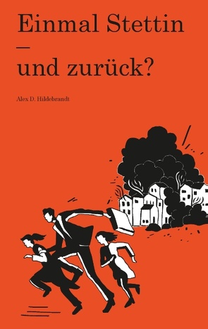 Einmal Stettin – und zurück? von Hildebrandt,  Alex D.