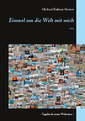 Einmal um die Welt mit mich … von Kuknat-Steiner,  Michael