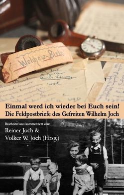 Einmal werd ich wieder bei Euch sein! von Joch,  Reiner, Joch,  Volker W.