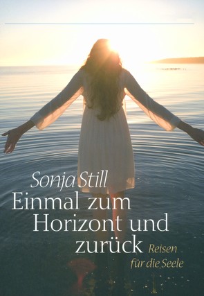 Einmal zum Horizont und zurück – Reisen für die Seele von Still,  Sonja