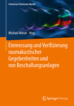 Einmessung und Verifizierung raumakustischer Gegebenheiten und von Beschallungsanlagen von Möser,  Michael