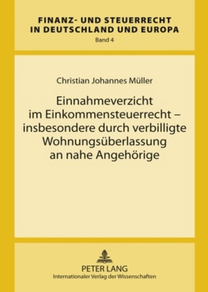 Einnahmeverzicht im Einkommensteuerrecht – insbesondere durch verbilligte Wohnungsüberlassung an nahe Angehörige von Müller,  Christian Johannes