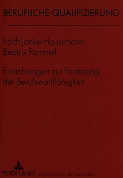 Einrichtungen zur Förderung der Berufswahlfähigkeit von Jonke-Hauptmann,  Edith, Rammel,  Beatrix