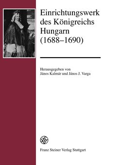 Einrichtungswerk des Königreichs Hungarn (1688–1690) von Kalmar,  Janos, Varga,  János J.