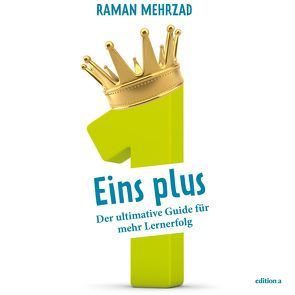 Eins plus – Der ultimative Guide zum Lernerfolg von Jahn,  Thomas, Mehrzad,  Raman