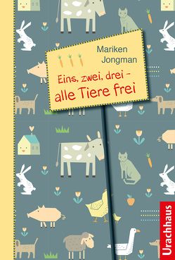 Eins, zwei, drei – alle Tiere frei von Jongman,  Mariken, Schweikart,  Eva