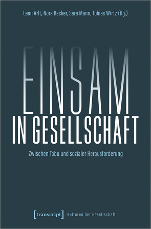 Einsam in Gesellschaft von Arlt,  Leon, Becker,  Nora, Mann,  Sara, Wirtz,  Tobias