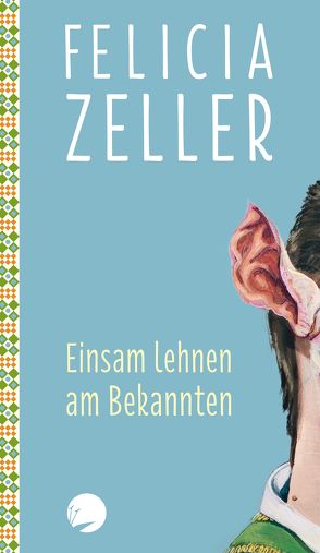 Einsam lehnen am Bekannten von Zeller,  Felicia