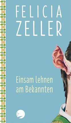 Einsam lehnen am Bekannten von Zeller,  Felicia