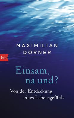 Einsam, na und? von Dorner,  Maximilian