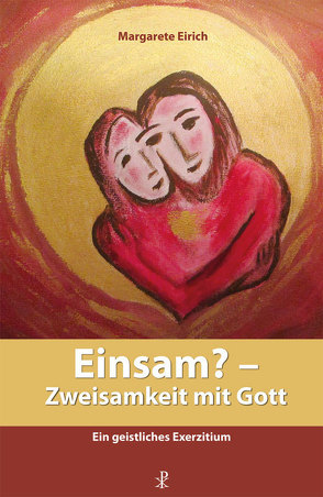 Einsam? – Zweisamkeit mit Gott von Eirich,  Margarete