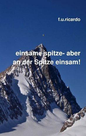 Einsame Spitze – aber an der Spitze einsam! von Ricardo,  F.U.