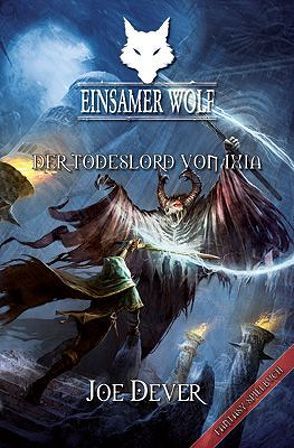 Einsamer Wolf 17 – Der Todeslord von Ixia von Dever,  Joe, Kühnert,  Alexander