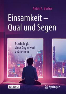 Einsamkeit – Qual und Segen von Bucher,  Anton A